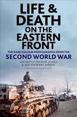 Life and Death on the Eastern Front: Rare Colour Photographs From World War II цена и информация | Исторические книги | pigu.lt