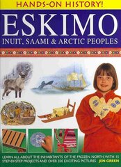 Hands-on History! Eskimo Inuit, Saami & Arctic Peoples: Learn All About the Inhabitants of the Frozen North, with 15 Step-by-step Projects and Over 350 Exciting Pictures kaina ir informacija | Knygos paaugliams ir jaunimui | pigu.lt