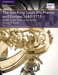 A/AS Level History for AQA The Sun King: Louis XIV, France and Europe, 1643-1715 Student Book, A/AS Level History for AQA The Sun King: Louis XIV, France and Europe, 1643-1715 Student Book kaina ir informacija | Istorinės knygos | pigu.lt