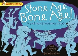 Wonderwise: Stone Age Bone Age!: a book about prehistoric people kaina ir informacija | Knygos paaugliams ir jaunimui | pigu.lt