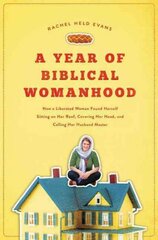 Year of Biblical Womanhood: How a Liberated Woman Found Herself Sitting on Her Roof, Covering Her Head, and Calling Her Husband 'Master' kaina ir informacija | Dvasinės knygos | pigu.lt