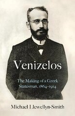 Venizelos: The Making of a Greek Statesman 1864-1914 цена и информация | Книги по социальным наукам | pigu.lt