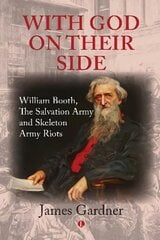 With God on their Side: William Booth, The Salvation Army and Skeleton Army Riots цена и информация | Духовная литература | pigu.lt