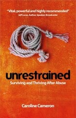 Unrestrained: Surviving and Thriving After Abuse kaina ir informacija | Biografijos, autobiografijos, memuarai | pigu.lt