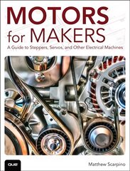 Motors for Makers: A Guide to Steppers, Servos, and Other Electrical Machines kaina ir informacija | Socialinių mokslų knygos | pigu.lt