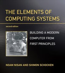 Elements of Computing Systems: Building a Modern Computer from First Principles 2nd Revised edition цена и информация | Книги по экономике | pigu.lt