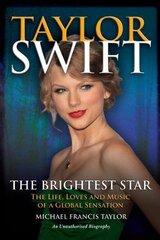 Taylor Swift: The Brightest Star: The Life, Loves and Music of a Global Sensation kaina ir informacija | Biografijos, autobiografijos, memuarai | pigu.lt