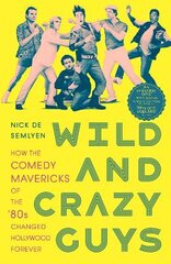 Wild and Crazy Guys: How the Comedy Mavericks of the '80s Changed Hollywood Forever kaina ir informacija | Knygos apie meną | pigu.lt