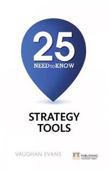 25 Need-To-Know Strategy Tools: 25 Need-To-Know Strategy Tools kaina ir informacija | Ekonomikos knygos | pigu.lt