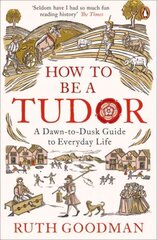 How to be a Tudor: A Dawn-to-Dusk Guide to Everyday Life kaina ir informacija | Istorinės knygos | pigu.lt