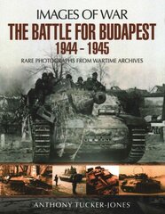 Battle for Budapest 1944 - 1945: Rare Photographs from Wartime Archives kaina ir informacija | Istorinės knygos | pigu.lt