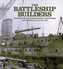 Battleship Builders: Constructing and Arming British Capital Ships kaina ir informacija | Socialinių mokslų knygos | pigu.lt