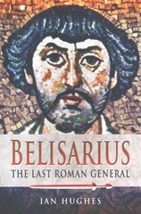 Belisarius: The Last Roman General: The Last Roman General kaina ir informacija | Istorinės knygos | pigu.lt