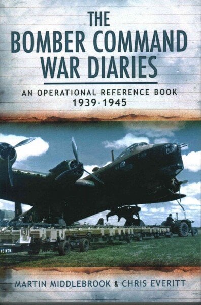 Bomber Command War Diaries: An Operational Reference Book 1939-1945: An Operational Reference Book kaina ir informacija | Istorinės knygos | pigu.lt