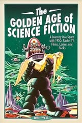 Golden Age of Science Fiction: A Journey into Space with 1950s Radio, TV, Films, Comics and Books kaina ir informacija | Socialinių mokslų knygos | pigu.lt