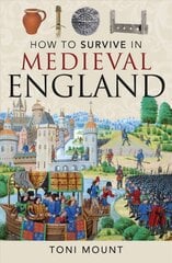 How to Survive in Medieval England kaina ir informacija | Istorinės knygos | pigu.lt