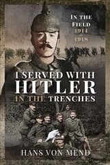 I Served With Hitler in the Trenches: In the Field, 1914 1918 kaina ir informacija | Biografijos, autobiografijos, memuarai | pigu.lt