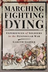 Marching, Fighting, Dying: Experiences of Soldiers in the Peninsular War kaina ir informacija | Istorinės knygos | pigu.lt