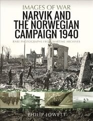 Narvik and the Norwegian Campaign 1940: Rare Photographs from Wartime Archives kaina ir informacija | Socialinių mokslų knygos | pigu.lt