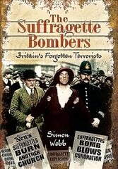Suffragette Bombers: Britain's Forgotten Terrorists цена и информация | Исторические книги | pigu.lt