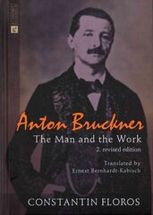 Anton Bruckner: The Man and the Work. 2. revised edition 2nd Revised edition kaina ir informacija | Knygos apie meną | pigu.lt