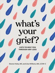 What's Your Grief? : Lists to Help You Through Any Loss kaina ir informacija | Saviugdos knygos | pigu.lt