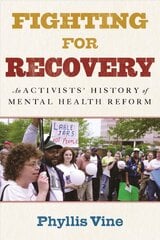 Fighting for Recovery: An Activists' History of Mental Health Reform kaina ir informacija | Socialinių mokslų knygos | pigu.lt