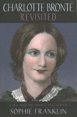 Charlotte Bronte Revisited: A view from the 21st century цена и информация | Исторические книги | pigu.lt