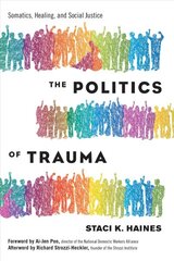 Politics of Trauma,The: Somatics, Healing, and Social Justice цена и информация | Книги по социальным наукам | pigu.lt