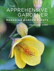 Apprehensive Gardener: Managing Garden Plants None ed. цена и информация | Книги о садоводстве | pigu.lt