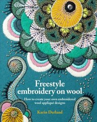 Freestyle Embroidery on Wool: How to create your own embroidered wool applique designs kaina ir informacija | Knygos apie sveiką gyvenseną ir mitybą | pigu.lt