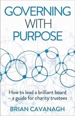 Governing with Purpose: How to lead a brilliant board - a guide for charity trustees kaina ir informacija | Ekonomikos knygos | pigu.lt