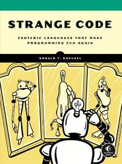 Strange Code: Esoteric Languages That Make Programming Fun Again kaina ir informacija | Ekonomikos knygos | pigu.lt