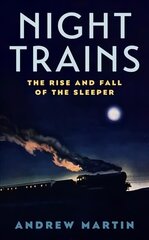 Night Trains: The Rise and Fall of the Sleeper Main kaina ir informacija | Kelionių vadovai, aprašymai | pigu.lt