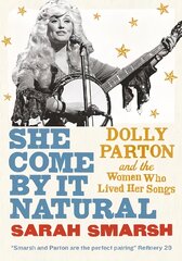 She Come By It Natural: Dolly Parton and the Women Who Lived Her Songs kaina ir informacija | Biografijos, autobiografijos, memuarai | pigu.lt