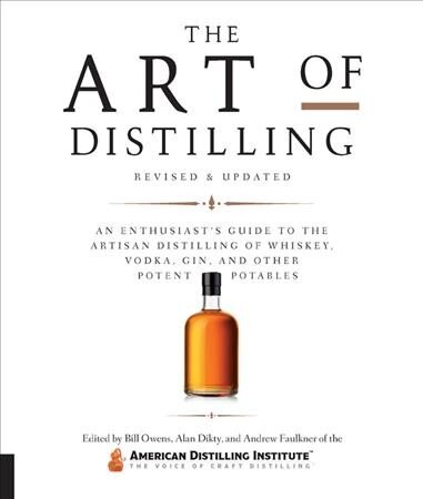 Art of Distilling, Revised and Expanded: An Enthusiast's Guide to the Artisan Distilling of Whiskey, Vodka, Gin and other Potent Potables kaina ir informacija | Receptų knygos | pigu.lt