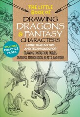 Little Book of Drawing Dragons & Fantasy Characters: More than 50 tips and techniques for drawing fantastical fairies, dragons, mythological beasts, and more, Volume 6 kaina ir informacija | Knygos apie meną | pigu.lt