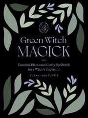 Green Witch Magick: Essential Plants and Crafty Spellwork for a Witch's Cupboard цена и информация | Самоучители | pigu.lt