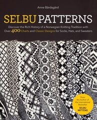 Selbu Patterns: Discover the Rich History of a Norwegian Knitting Tradition with Over 400 Charts and Classic Designs for Socks, Hats & Sweaters цена и информация | Книги о питании и здоровом образе жизни | pigu.lt