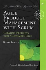 Agile Product Management with Scrum: Creating Products that Customers Love цена и информация | Книги по экономике | pigu.lt