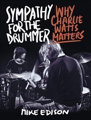 Sympathy for the Drummer: Why Charlie Watts Matters цена и информация | Биографии, автобиографии, мемуары | pigu.lt