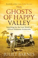 Ghosts of Happy Valley: Searching for the Lost World of Africa's Infamous Aristocrats PB Reissue kaina ir informacija | Istorinės knygos | pigu.lt