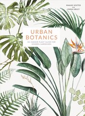 Urban Botanics: An Indoor Plant Guide for Modern Gardeners цена и информация | Книги о садоводстве | pigu.lt