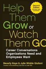 Help Them Grow Or Watch Them Go: Career Conversations Organizations Need and Employees Want цена и информация | Книги по экономике | pigu.lt