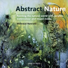 Abstract Nature: Painting the Natural World with Acrylics, Watercolour and Mixed Media цена и информация | Книги об искусстве | pigu.lt