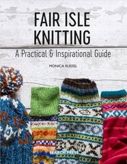 Fair Isle Knitting: A Practical & Inspirational Guide kaina ir informacija | Knygos apie sveiką gyvenseną ir mitybą | pigu.lt