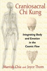 Craniosacral Chi Kung: Integrating Body and Emotion in the Cosmic Flow цена и информация | Самоучители | pigu.lt