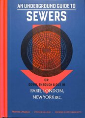 Underground Guide to Sewers: or: Down, Through and Out in Paris, London, New York, &c. kaina ir informacija | Socialinių mokslų knygos | pigu.lt