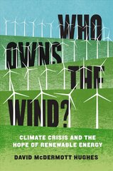 Who Owns the Wind?: Climate Crisis and the Hope of Renewable Energy цена и информация | Книги по социальным наукам | pigu.lt