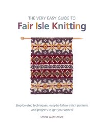 Very Easy Guide to Fair Isle Knitting: Step-By-Step Techniques, Easy-to-Follow Stitch Patterns, and Projects to Get You Started kaina ir informacija | Knygos apie sveiką gyvenseną ir mitybą | pigu.lt